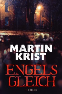 Engelsgleich - Thriller - Martin Krist