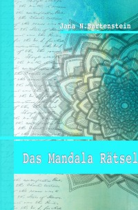 Das Mandala Rätsel - Die Kraft der Liebe - Jana N. Bartenstein
