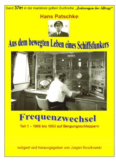Cover von %27Aus dem bewegten Leben eines Schiffsfunkers - Frequenzwechsel - Teil 1 -1906 bis 1953 auf Bergungsschleppern%27
