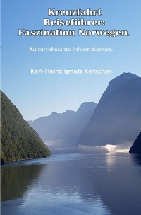 Kreuzfahrt Reisefuehrer: Faszination Norwegen - Karl-Heinz Ignatz Kerscher