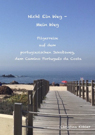 'Nicht ein Weg – Mein Weg, Pilgerreise auf dem Camino Português da Costa'-Cover