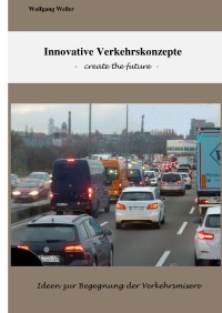 Innovative Verkehrskonzepte - Create the future - Wolfgang Weller, Prof. Dr.
