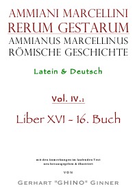 Ammianus Marcellinus römische Geschichte IV - Latein & Deutsch, Liber XVI / 16. Buch - Ammianus Marcellinus, gerhart ginner, Wolfgang Seyfarth
