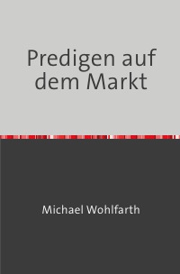 Predigen auf dem Markt - Christliche Verkündigung in der post - sozialistischen Jugendweihe - Gesellschaft - Michael Wohlfarth