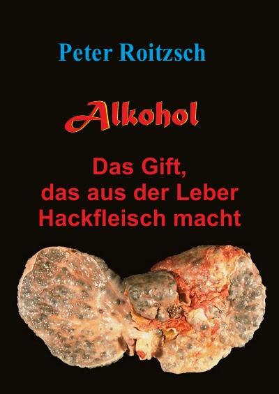 'Alkohol – Das Gift, das aus der Leber Hackfleisch macht'-Cover