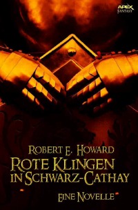 ROTE KLINGEN IN SCHWARZ-CATHAY - Eine Novelle - Robert E. Howard