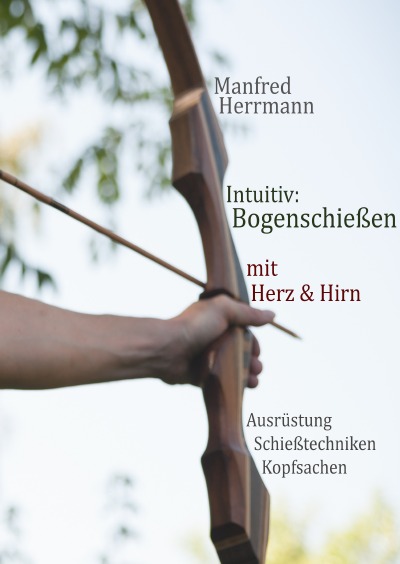 'Cover von Intuitiv: Bogenschießen mit Herz & Hirn. Ausrüstung-Schießtechniken-Kopfsachen'-Cover