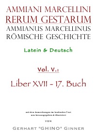 Ammianus Marcellinus römische Geschichte V - Latein & Deutsch, Liber XVII / 17. Buch - Ammianus Marcellinus, gerhart ginner, Wolfgang Seyfarth