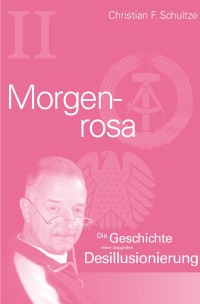 Morgenrosa - Eine doppelte Desillusionierungs - Christian F. Schultze