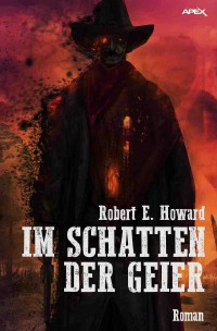 IM SCHATTEN DER GEIER - Der Western-Klassiker - Robert E. Howard