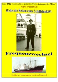 Weltweite Reisen eines Schiffsfunkers - Frequenzwechsel - Teil 2 - Hans Patscke, Jürgen Ruszkowski