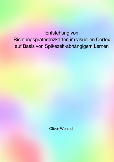 'Cover von Entstehung von Richtungspräferenzkarten im visuellen Cortex auf Basis von Spikezeit-abhängigem Lernen'-Cover