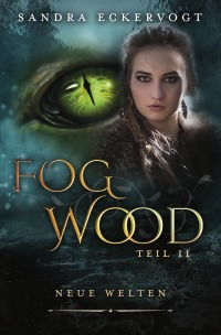 Fogwood 2 - Neue Welten - Sandra Eckervogt