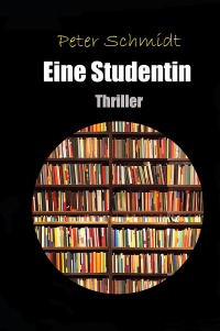 Eine Studentin - Thriller - Peter Schmidt