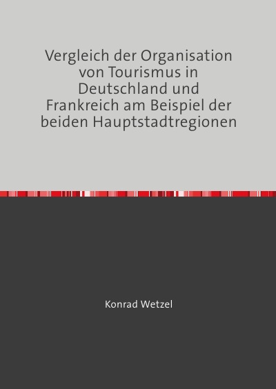 'Vergleich der Organisation von Tourismus in Deutschland und Frankreich am Beispiel der beiden Hauptstadtregionen'-Cover