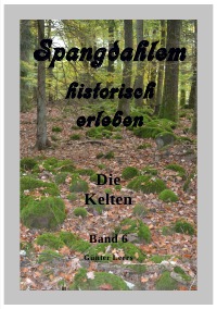 Spangdahlem historisch erleben, Band 6 - Die Kelten - Günter Leers