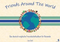 Friends Around The World - Das deutsch-englische Freundschaftsalbum für Reisende - Lisa Steil