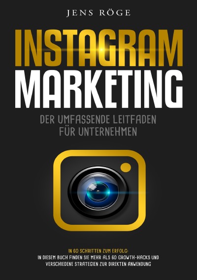 'Instagram Marketing – Der umfassende Leitfaden für Unternehmen | In 60 Schritten zum Erfolg: In diesem Buch finden Sie mehr als 60 Growth-Hacks und verschiedene Strategien zur direkten Anwendung'-Cover
