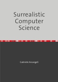 Surrealistic Computer Science - Funny Computer Science - Gabriele Arcangeli