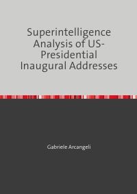 Superintelligence Analysis of US-Presidential Inaugural Addresses - Washington - Trump - Gabriele Arcangeli