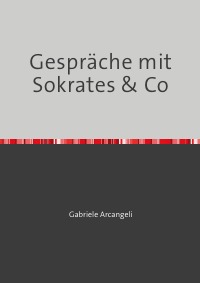 Gespräche mit Sokrates & Co - Gabriele Arcangeli