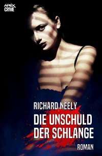 DIE UNSCHULD DER SCHLANGE - Ein Psycho-Thriller - Richard Neely