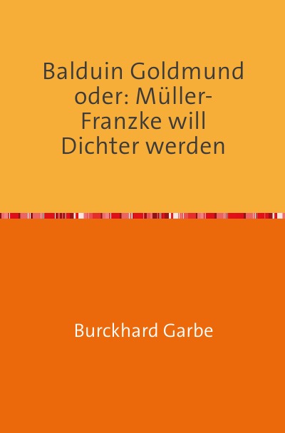 'Balduin Goldmund  oder: Müller-Franzke will Dichter werden'-Cover