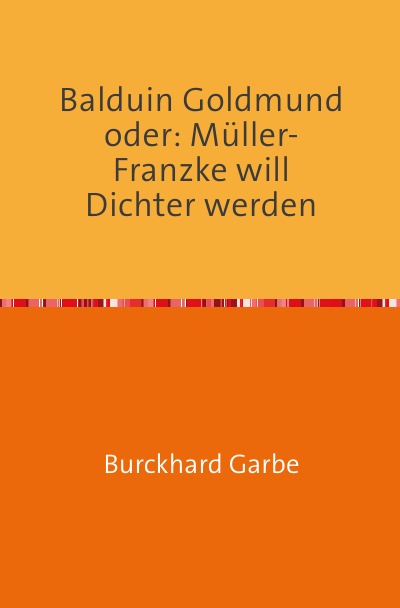 'Cover von Balduin Goldmund  oder: Müller-Franzke will Dichter werden'-Cover
