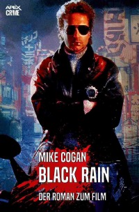 BLACK RAIN - Der Roman zum Film - Mike Cogan, Christian Dörge