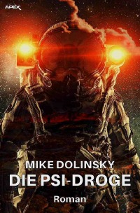 DIE PSI-DROGE - Der Science-Fiction-Klassiker! - Mike Dolinsky, Horst Pukallus