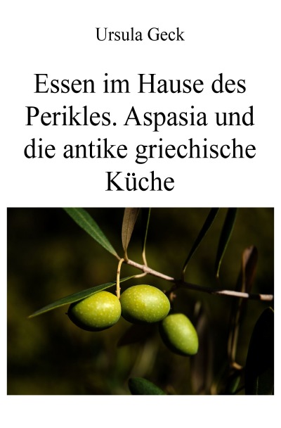 'Cover von Essen im Hause des Perikles. Aspasia und die antike griechische Küche'-Cover