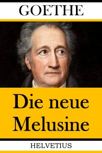 Die neue Melusine - Johann Wolfgang von Goethe