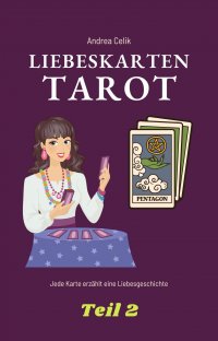 Tarot: Liebeskarten - Jede Karte hat seine eigene Liebesgeschichte - Andrea Celik