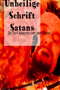 Die spirituelle Revolution im Satanischen Zeitalter - Die unheilige Schrift Satans - Tonino Dr. Magister Melony van der Gerst
