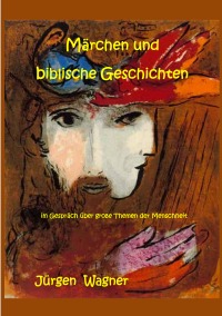 Märchen und biblische Geschichten - im Gespräch über große Themen der Menschheit - Jürgen Wagner