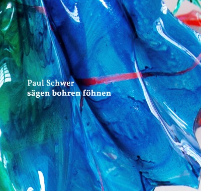'Cover von Paul Schwer sägen bohren föhnen'-Cover
