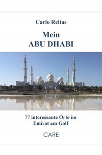 Mein ABU DHABI - 77 interessante Orte im Emirat am Golf - Carlo Reltas
