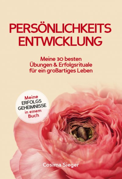 'Persönlichkeitsentwicklung: Meine 30 besten Übungen und Erfolgsrituale für ein großartiges Leben!'-Cover