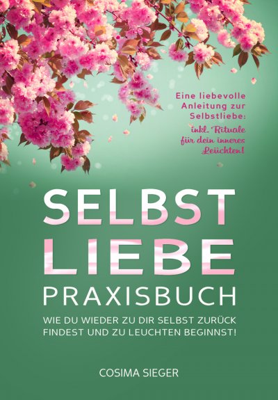 'Cover von SELBSTLIEBE PRAXISBUCH: Wie Du wieder zu Dir selbst zurück findest und zu leuchten beginnst!'-Cover