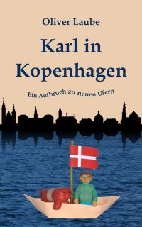 Karl in Kopenhagen - Ein Aufbruch zu neuen Ufern - Oliver Laube