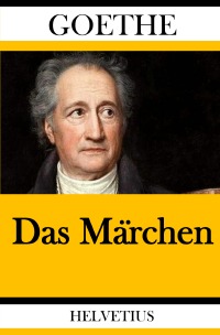 Das Märchen - Johann Wolfgang von Goethe