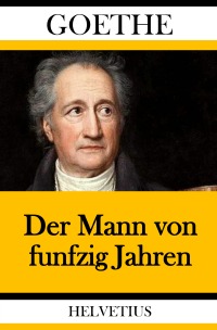 Der Mann von funfzig Jahren - Johann Wolfgang von Goethe