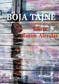 BOJA TAJNE (Farbe des Geheimnisses; überarbeitete 2. Auflage) 2. preradjeno izdanje - Edina Rotim-Alendar