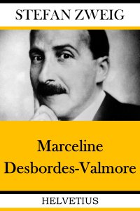 Marceline Desbordes-Valmore - Das Lebensbild einer Dichterin - Stefan Zweig