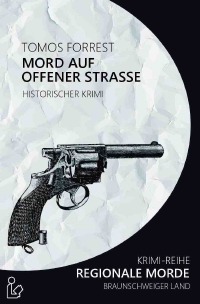 MORD AUF OFFENER STRASSE - REGIONALE MORDE - Krimi-Reihe - Tomos Forrest