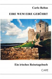 Eire wem Eire gebührt - Ein irisches Reisetagebuch - Carlo Reltas