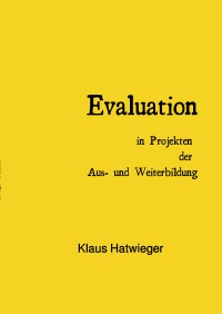 Evaluation - in Projekten der Aus- und Weiterbildung - Klaus Dr. Hatwieger