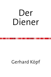 Der Diener - Eine Erzählung - Gerhard Köpf