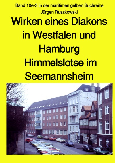 'Wirken eines Diakons in Westfalen und Hamburg – Himmelslotse im Seemannsheim – Band 10e-3 in der maritimen gelben Buchreihe'-Cover
