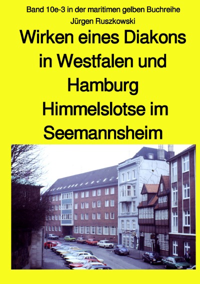 'Cover von Wirken eines Diakons in Westfalen und Hamburg – Himmelslotse im Seemannsheim – Band 10e-3 in der maritimen gelben Buchreihe'-Cover